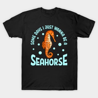 Cute Some Days I Just Wanna Be a Seahorse Adorable T-Shirt